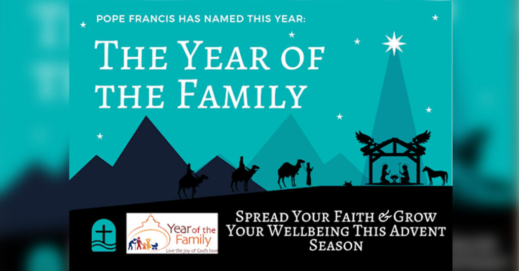 Pope Francis has named this year: The Year of the Family. Spread your faith & grow your wellbeing this advent season. Live the joy of God's love.