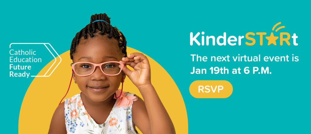 Catholic Education Future Ready. KinderSTARt — The next virtual event is Jan 19th at 6 P.M. RSVP.